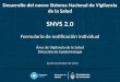 Desarrollo del nuevo Sistema Nacional de Vigilancia de la Salud SNVS 2.0 Formulario de notificación individual Área de Vigilancia de la Salud Dirección