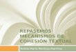 REPASEMOS MECANISMOS DE COHESIÓN TEXTUAL Nelida María Montoya Ramírez