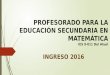 PROFESORADO PARA LA EDUCACIÓN SECUNDARIA EN MATEMÁTICA IES 9-011 Del Atuel INGRESO 2016