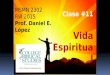 MSMN 2302 Fall 2015 Prof. Daniel E. López Clase #11 Vida Espiritual