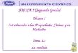 UN EXPERIMENTO CIENTIFICO FISICA I (Segundo Grado) Bloque I Introducción a las Propiedades Físicas y su Medición Tema I.3 La medida