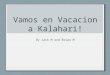 Vamos en Vacacion a Kalahari! By Jack M and Brian M