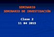SEMINARIO SEMINARIO DE INVESTIGACIÓN Clase 2 11 04 2015