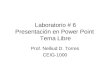 Laboratorio # 6 Presentación en Power Point Tema Libre Prof. Nelliud D. Torres CEIG-1000