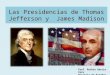 Las Presidencias de Thomas Jefferson y James Madison Prof. Ruthie García Vera Historia de Estados Unidos