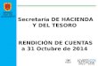 Secretaría DE HACIENDA Y DEL TESORO RENDICIÓN DE CUENTAS a 31 Octubre de 2014