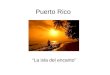 Puerto Rico “La isla del encanto”. ¿Dónde está la isla de Puerto Rico? Puerto Rico está en el mar Caribe al sureste de la República Dominicana
