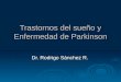 Trastornos del sueño y Enfermedad de Parkinson Dr. Rodrigo Sánchez R