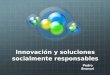 Innovación y soluciones socialmente responsables Pedro Brunori