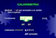 Medición  T que acompaña a un cambio físico o químico Fundamentoq = C  T H UH U Calibración q = I t  H conocido CALORIMETRIA C = k T