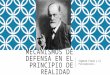 MECANISMOS DE DEFENSA EN EL PRINCIPIO DE REALIDAD Sigmund Freud y el Psicoanálisis