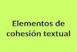 Elementos de cohesión textual. 1. ELIPSIS Es un mecanismo que consiste en la supresión de un determinado elemento del texto, que puede ser entendido por