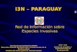 I3N – PARAGUAY Red de Información sobre Especies Invasivas Secretaría del Ambiente (SEAM) Dirección General de Protección y Conservación de la Biodiversidad
