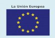 La Unión Europea. Formación Antecedente 1951: CECA (Comunidad Europea del Carbón y el Acero) ______________________________________________ 1957: Tratado