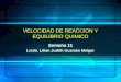 VELOCIDAD DE REACCION Y EQUILIBRIO QUIMICO Semana 11 Licda. Lilian Judith Guzmán Melgar 1