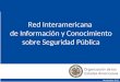 Red Interamericana de Información y Conocimiento sobre Seguridad Pública Noviembre 2015