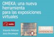 OMEKA: una nueva herramienta para las exposiciones virtuales Eduardo Peñalver Jesús Bocanegra