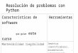 Resolución de problemas con Python 1 Características de software que guían este curso Herramientas Mantenibilidad  Legibilidad Semántica (identificadores),