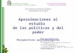 Rubén Darío Gómez-Arias rubengomez33@gmail.com Aproximaciones al estudio de las políticas y del poder Perspectivas epistemologicas Curso Gestión de políticas