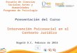 Escuela de Ciencias Sociales Artes y Humanidades Programa de Psicología Presentación del Curso Intervención Psicosocial en el Contexto Jurídico Bogotá