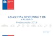 SALUD MÁS OPORTUNA Y DE CALIDAD Presupuesto 2016 Carmen Castillo T. Ministra de Salud Octubre, 2015