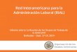 Red Interamericana para la Administración Laboral (RIAL) Informe ante la 1a Reunión de los Grupos de Trabajo de la XVIII CIMT Barbados – Sept. 17-19, 2014