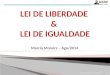 Marcia Moreira – Ago/2014 Lei de Liberdade / Lei de Igualdade1
