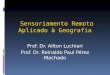 Sensoriamento Remoto Aplicado à Geografia Prof. Dr. Ailton Luchiari Prof. Dr. Reinaldo Paul Pérez Machado