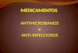 ANTIMICROBIANOS e ANTI-INFECCIOSOS. Os fármacos anti-infecciosos (que combatem a infecção) incluem os antibacterianos, os antivirais e os antimicóticos