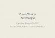 Caso Clínico Nefrologia Caroline Braga I2 UECE Lucas Andrade R1 - Clínica Médica