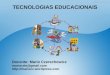 TECNOLOGIAS EDUCACIONAIS Docente: Mario Czerechowicz mariocrte@gmail.com 