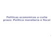 0 Políticas economicas a curto prazo: Política monetaria e fiscal