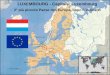 LUXEMBOURG - Capitale: Luxembourg 2° più piccolo Paese dell’Europa, dopo il Vaticano ITÁLIA Espanha ALEMANHA FRANÇA BÉLGICA LUXEMBOURG Portugal PAISES