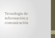 Tecnología de Información y Comunicación