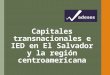 Capitales  transnacionales en El Salvador y la región centroamericana
