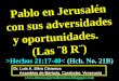 CONF. PABLO EN JERUSALEN CON SUS ADVERSIDADES Y OPORTUNIDADES. HECHOS 21:17-40. (HCH. No. 21B)