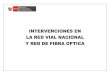 INTERVENCIONES EN LA RED VIAL NACIONAL Y RED DE FIBRA 