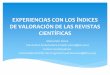 •Experiencias con los índices de valoración de las revistas científicas. Maria-Pilar Perea, en colaboración con Gotzon Aurrekoetxea,