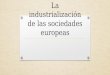 La industrialización de las sociedades europeas