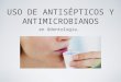 Uso de antisepticos y antimicrobianos en odontologia