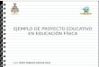 EJEMPLO DE PROYECTO EDUCATIVO EDUCACIÓN FÍSICA ETAPA 2 EVALUACIÓN MODELO 2017