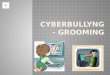 Cyberbullyng and Grooming. Advice for parents