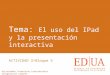 El uso del IPad y la presentación interactiva