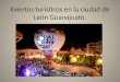 Eventos turísticos en la ciudad de león guanajuato