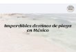 Imperdibles destinos de playa en México