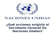 ¿Qué acciones exigirías al Secretario General de Naciones Unidas y por qué?