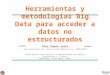 Herramientas y metodologías Big Data para acceder a datos no estructurados