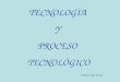 Tecnología y Proceso Tecnológico