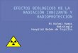 Efectos biologicos de la radiación ionizante y radioprotección