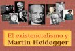 El existencialismo y Heidegger